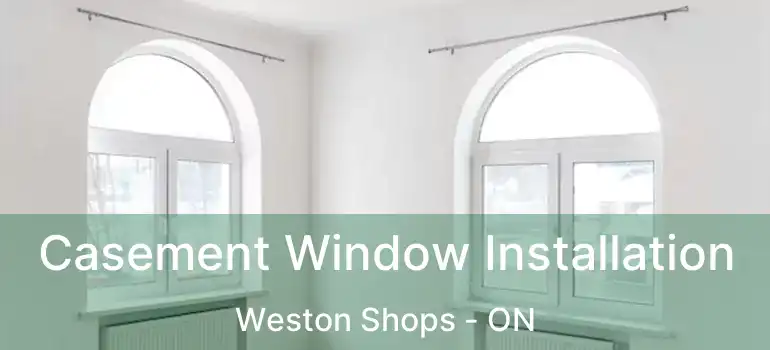  Casement Window Installation Weston Shops - ON