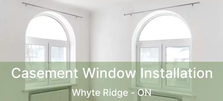  Casement Window Installation Whyte Ridge - ON