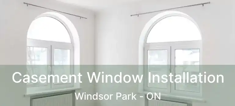  Casement Window Installation Windsor Park - ON