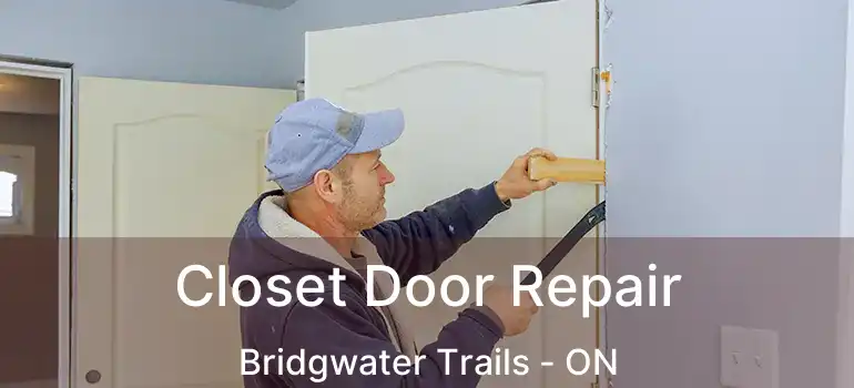  Closet Door Repair Bridgwater Trails - ON