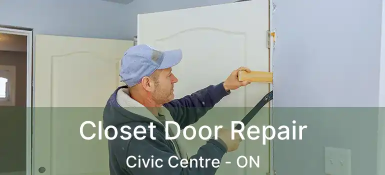  Closet Door Repair Civic Centre - ON