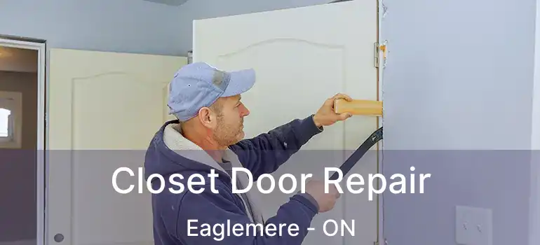  Closet Door Repair Eaglemere - ON