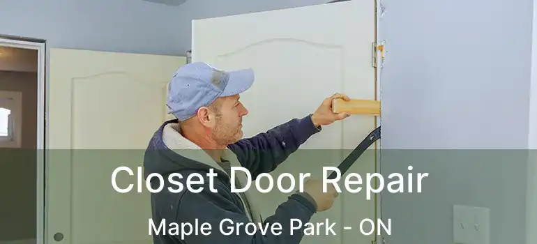  Closet Door Repair Maple Grove Park - ON
