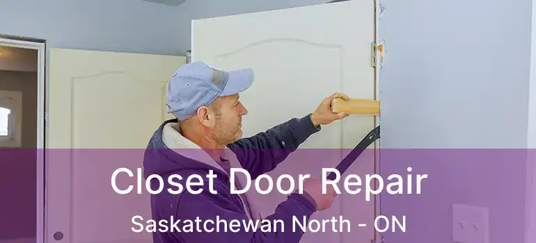  Closet Door Repair Saskatchewan North - ON