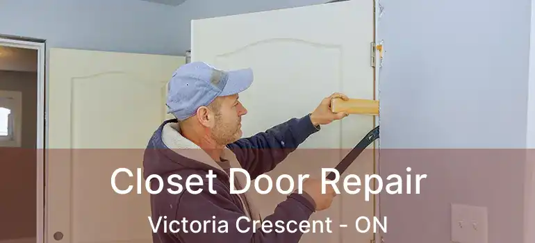  Closet Door Repair Victoria Crescent - ON