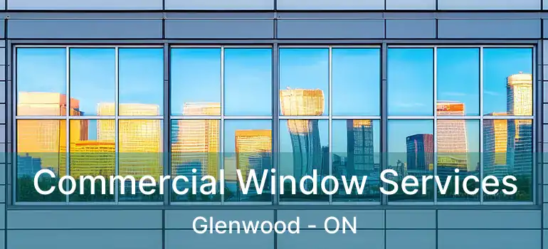  Commercial Window Services Glenwood - ON