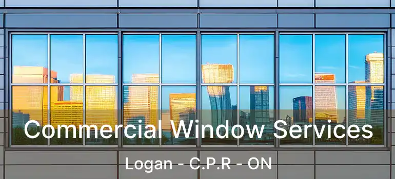  Commercial Window Services Logan - C.P.R - ON