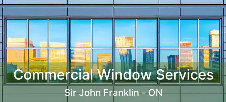  Commercial Window Services Sir John Franklin - ON
