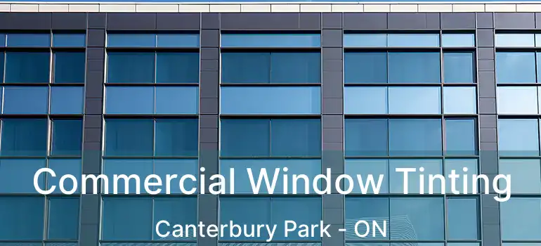  Commercial Window Tinting Canterbury Park - ON