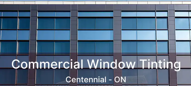  Commercial Window Tinting Centennial - ON