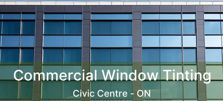  Commercial Window Tinting Civic Centre - ON