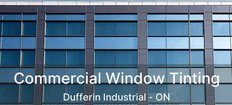  Commercial Window Tinting Dufferin Industrial - ON