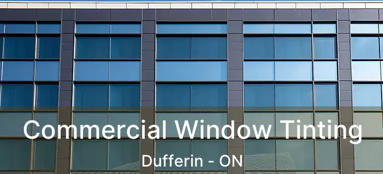  Commercial Window Tinting Dufferin - ON