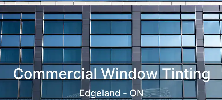  Commercial Window Tinting Edgeland - ON