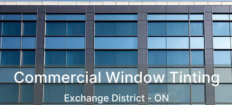  Commercial Window Tinting Exchange District - ON