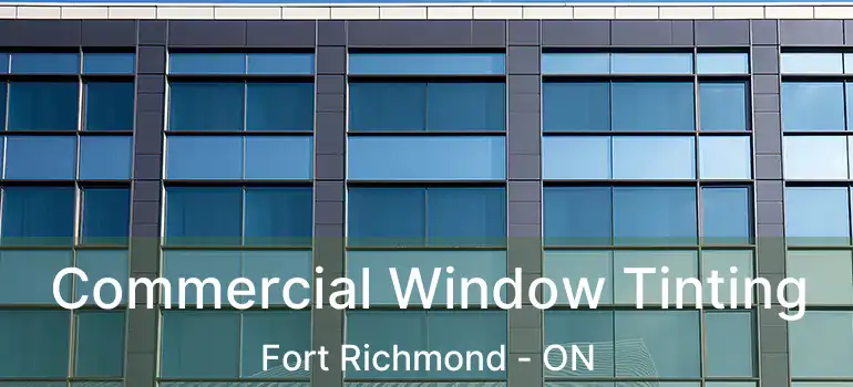  Commercial Window Tinting Fort Richmond - ON