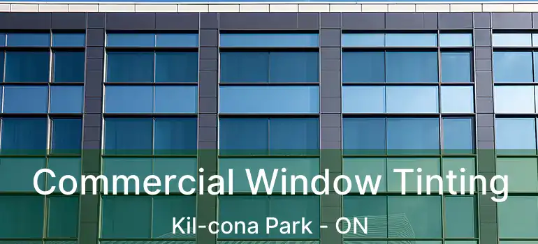  Commercial Window Tinting Kil-cona Park - ON