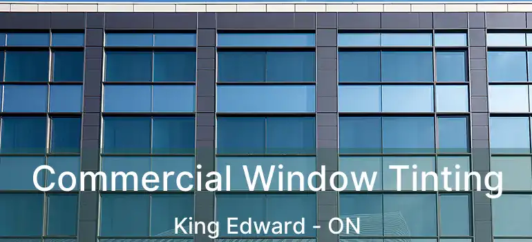 Commercial Window Tinting King Edward - ON