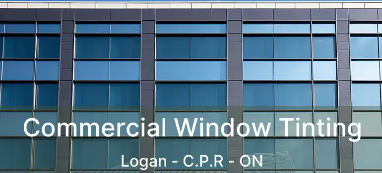  Commercial Window Tinting Logan - C.P.R - ON