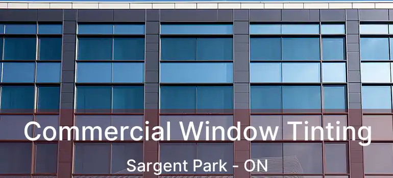  Commercial Window Tinting Sargent Park - ON