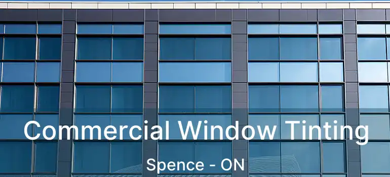  Commercial Window Tinting Spence - ON