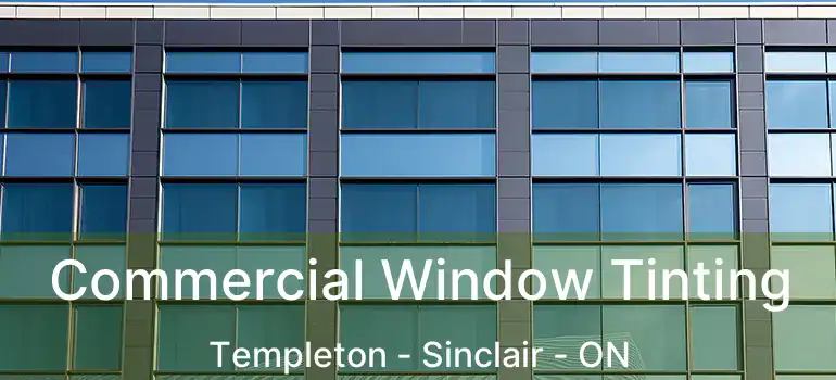  Commercial Window Tinting Templeton - Sinclair - ON