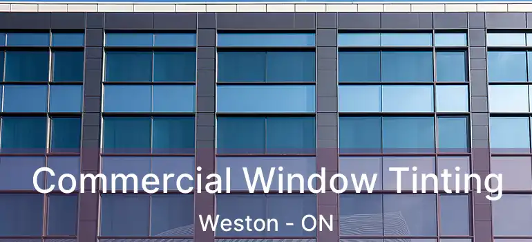  Commercial Window Tinting Weston - ON
