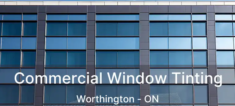  Commercial Window Tinting Worthington - ON