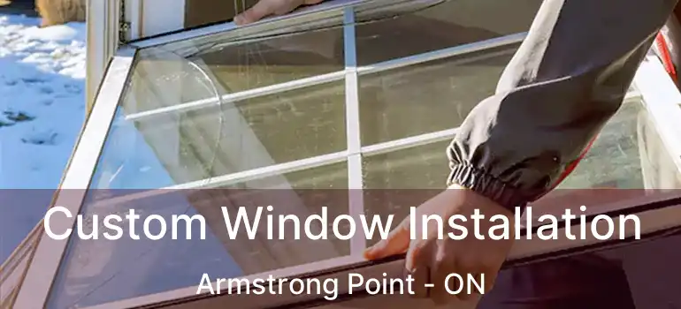  Custom Window Installation Armstrong Point - ON