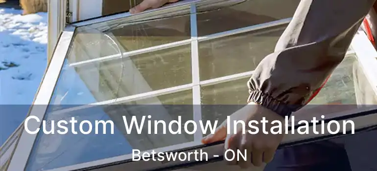  Custom Window Installation Betsworth - ON
