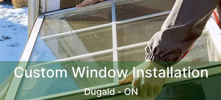 Custom Window Installation Dugald - ON