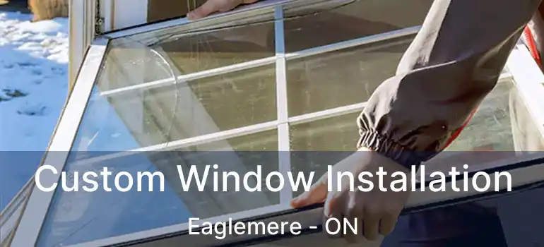  Custom Window Installation Eaglemere - ON
