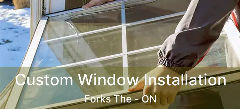  Custom Window Installation Forks The - ON