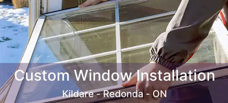  Custom Window Installation Kildare - Redonda - ON
