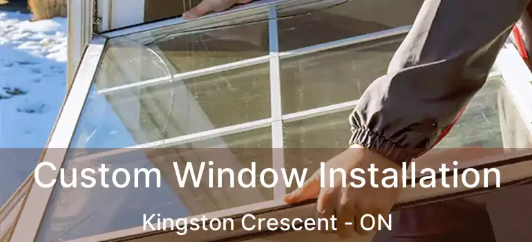  Custom Window Installation Kingston Crescent - ON