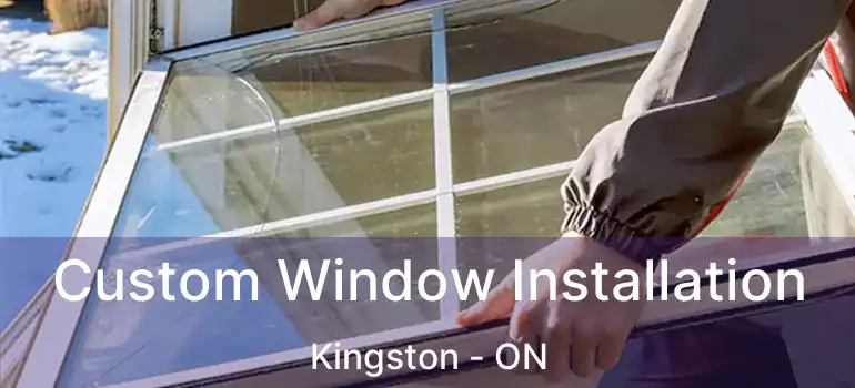  Custom Window Installation Kingston - ON