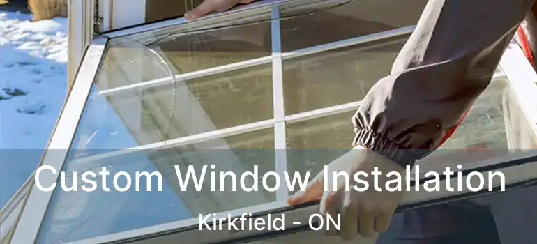  Custom Window Installation Kirkfield - ON