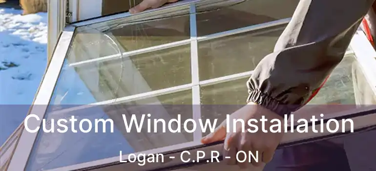  Custom Window Installation Logan - C.P.R - ON