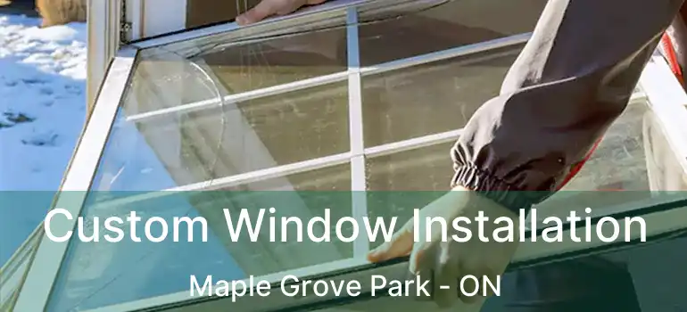  Custom Window Installation Maple Grove Park - ON