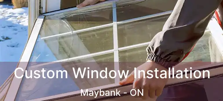  Custom Window Installation Maybank - ON