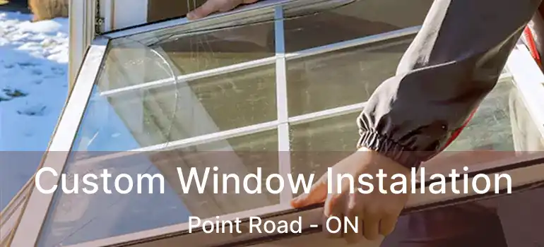  Custom Window Installation Point Road - ON