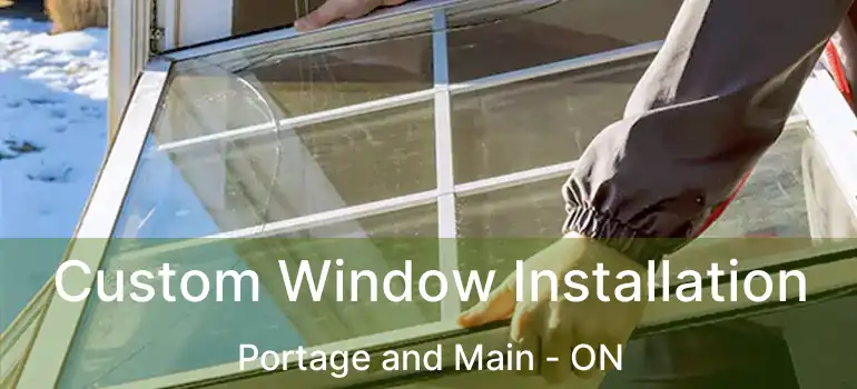  Custom Window Installation Portage and Main - ON