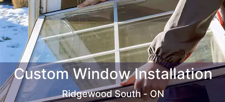  Custom Window Installation Ridgewood South - ON