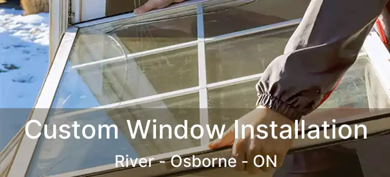  Custom Window Installation River - Osborne - ON