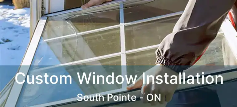  Custom Window Installation South Pointe - ON