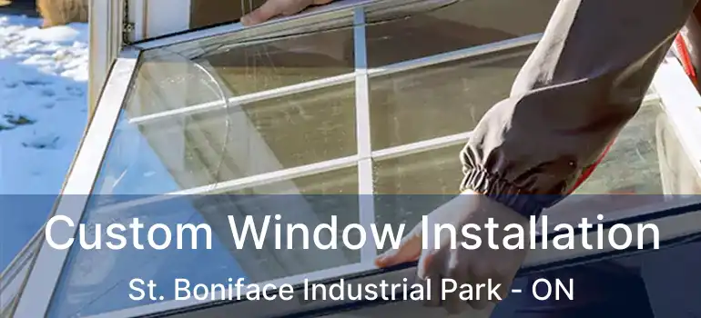  Custom Window Installation St. Boniface Industrial Park - ON