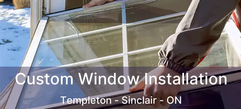  Custom Window Installation Templeton - Sinclair - ON