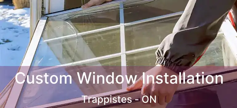  Custom Window Installation Trappistes - ON