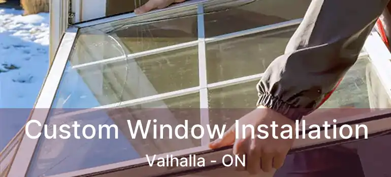  Custom Window Installation Valhalla - ON