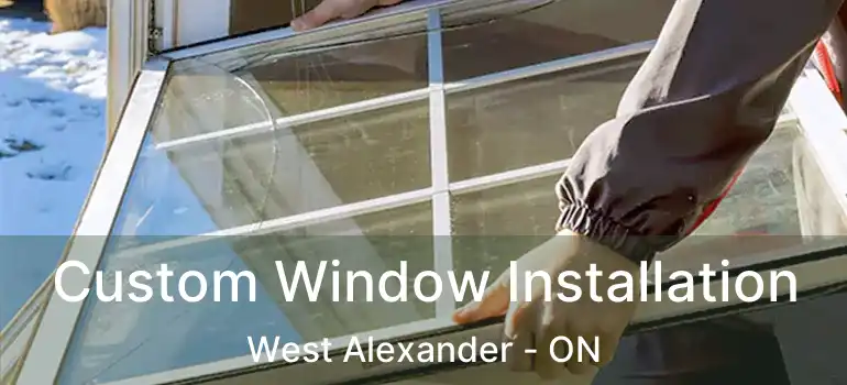  Custom Window Installation West Alexander - ON
